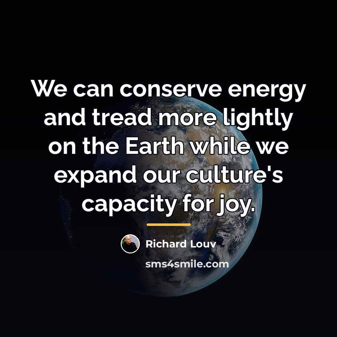 “We can conserve energy and tread more lightly on the…” quote by Richard Louv