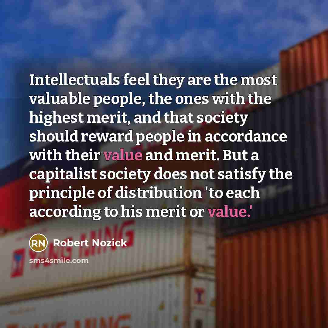 “Intellectuals feel they are the most valuable people, the ones…” quote by Robert Nozick