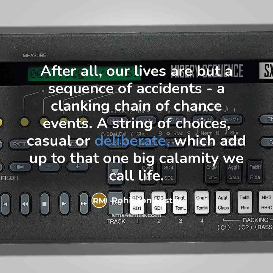 “After all, our lives are but a sequence of accidents…” quote by Rohinton Mistry