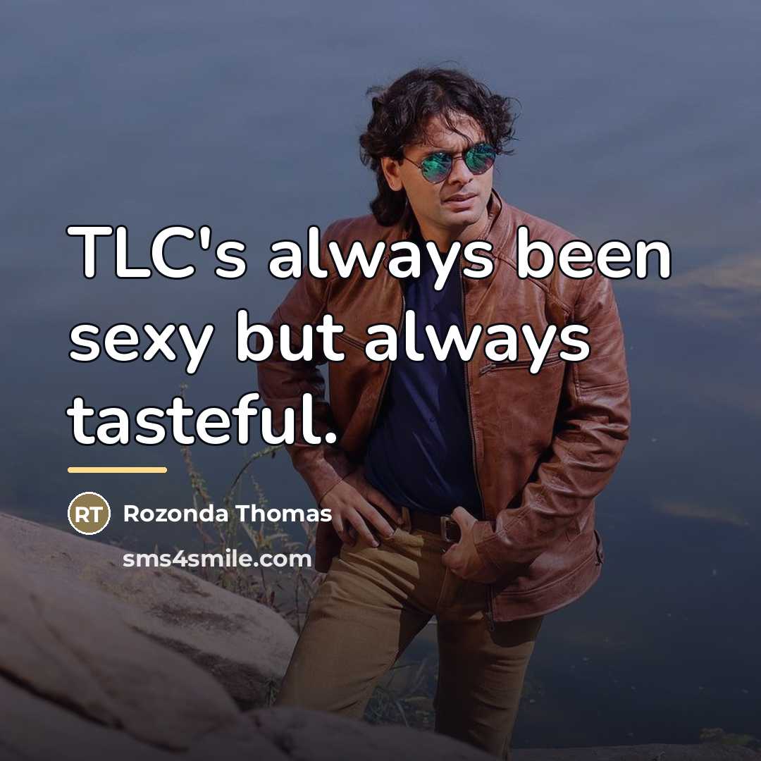 “TLC's always been sexy but always tasteful.…” quote by Rozonda Thomas