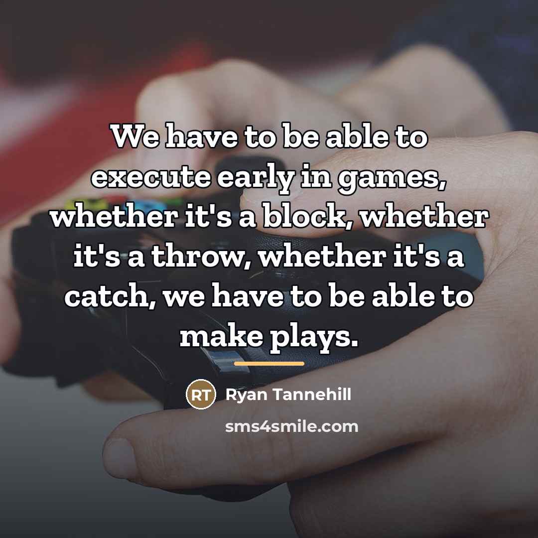 “We have to be able to execute early in games,…” quote by Ryan Tannehill