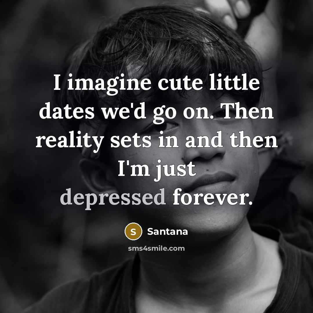 “I imagine cute little dates we'd go on. Then reality…” quote by Santana