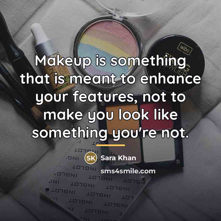 “Makeup is something that is meant to enhance your features,…” quote by Sara Khan