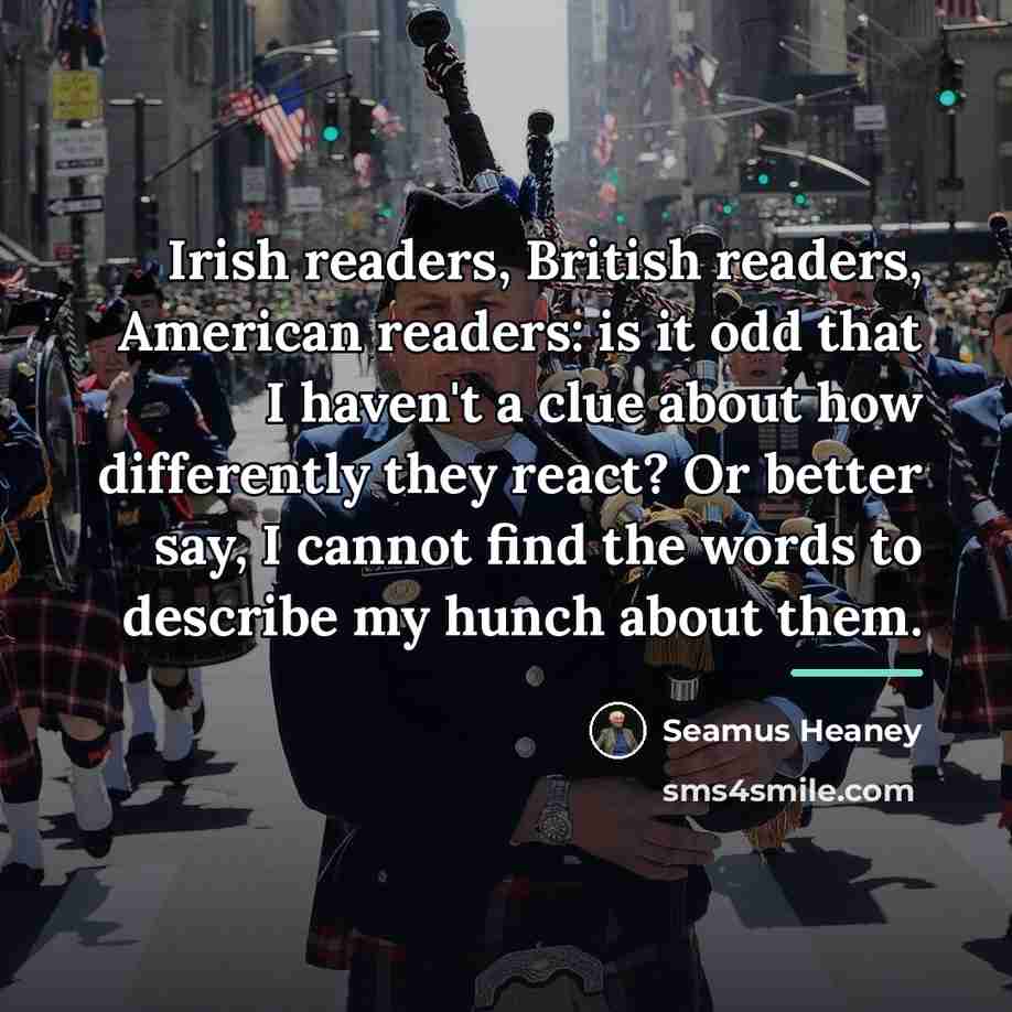 “Irish readers, British readers, American readers: is it odd that…” quote by Seamus Heaney