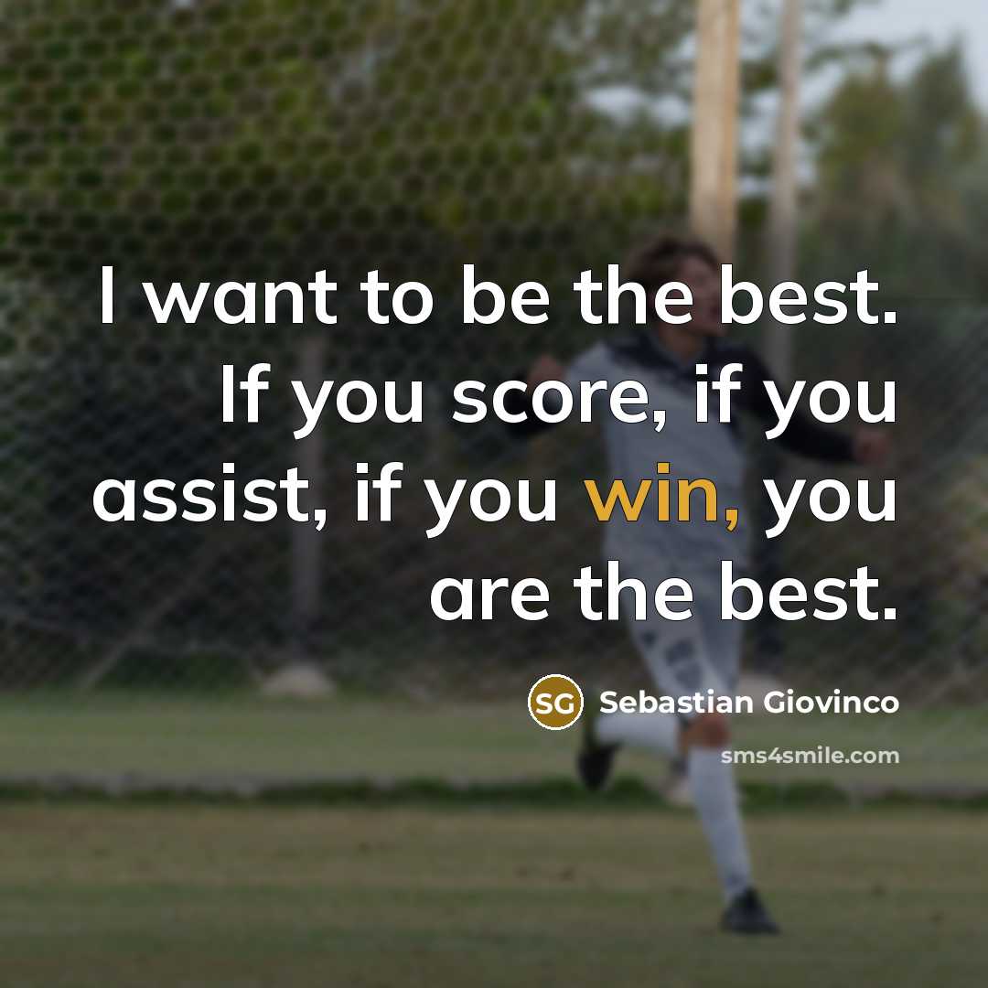 “I want to be the best. If you score, if…” quote by Sebastian Giovinco