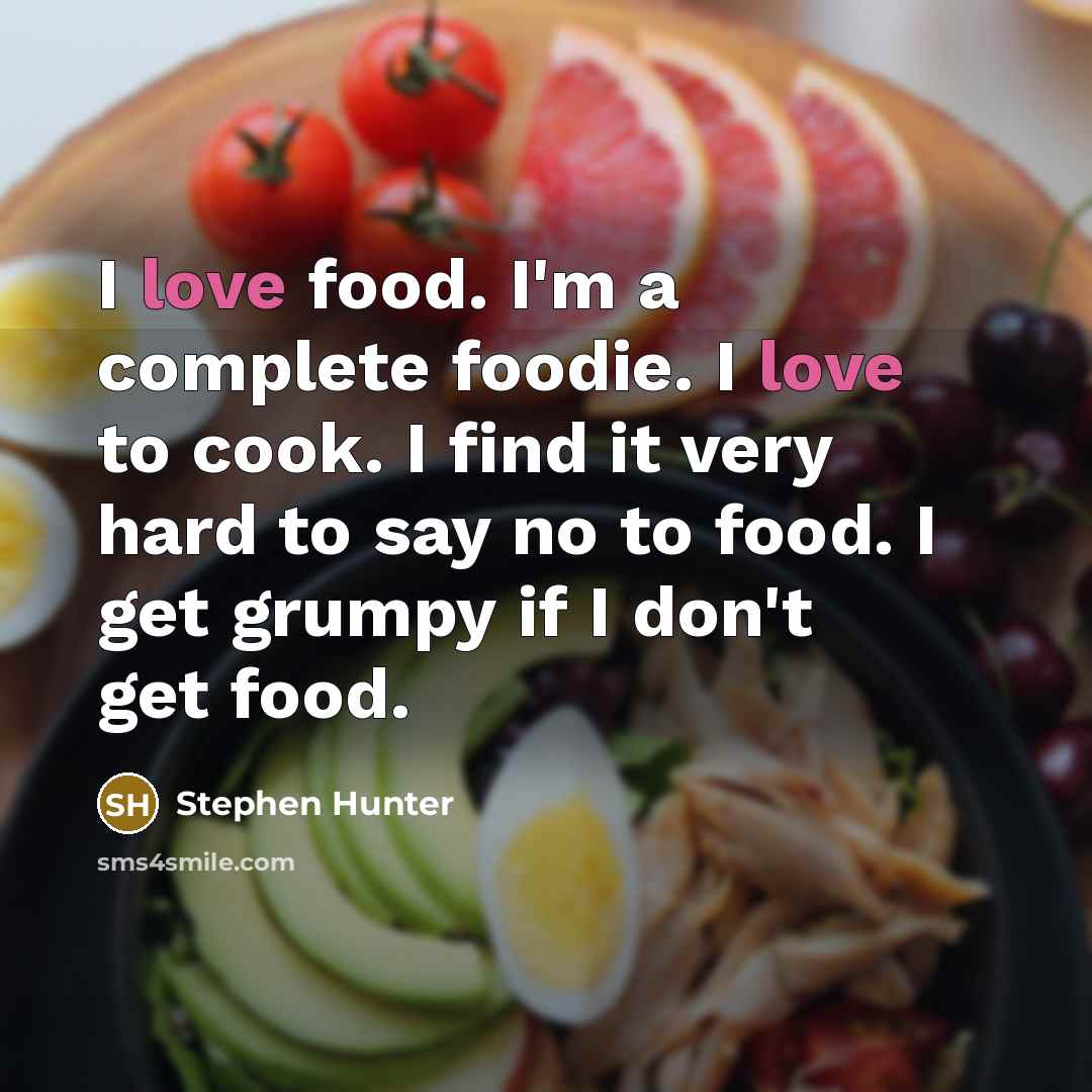 “I love food. I'm a complete foodie. I love to…” quote by Stephen Hunter