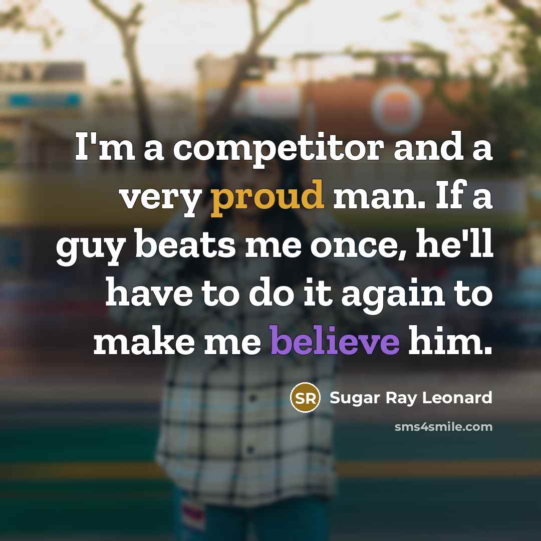 “I'm a competitor and a very proud man. If a…” quote by Sugar Ray Leonard