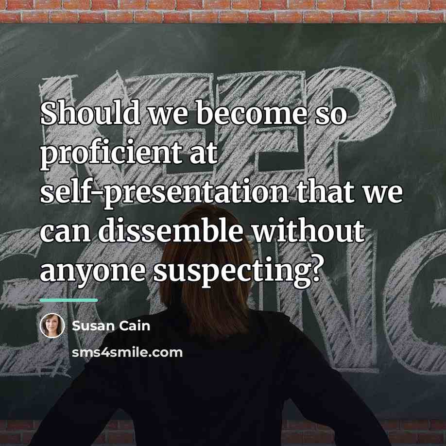 “Should we become so proficient at self-presentation that we can…” quote by Susan Cain