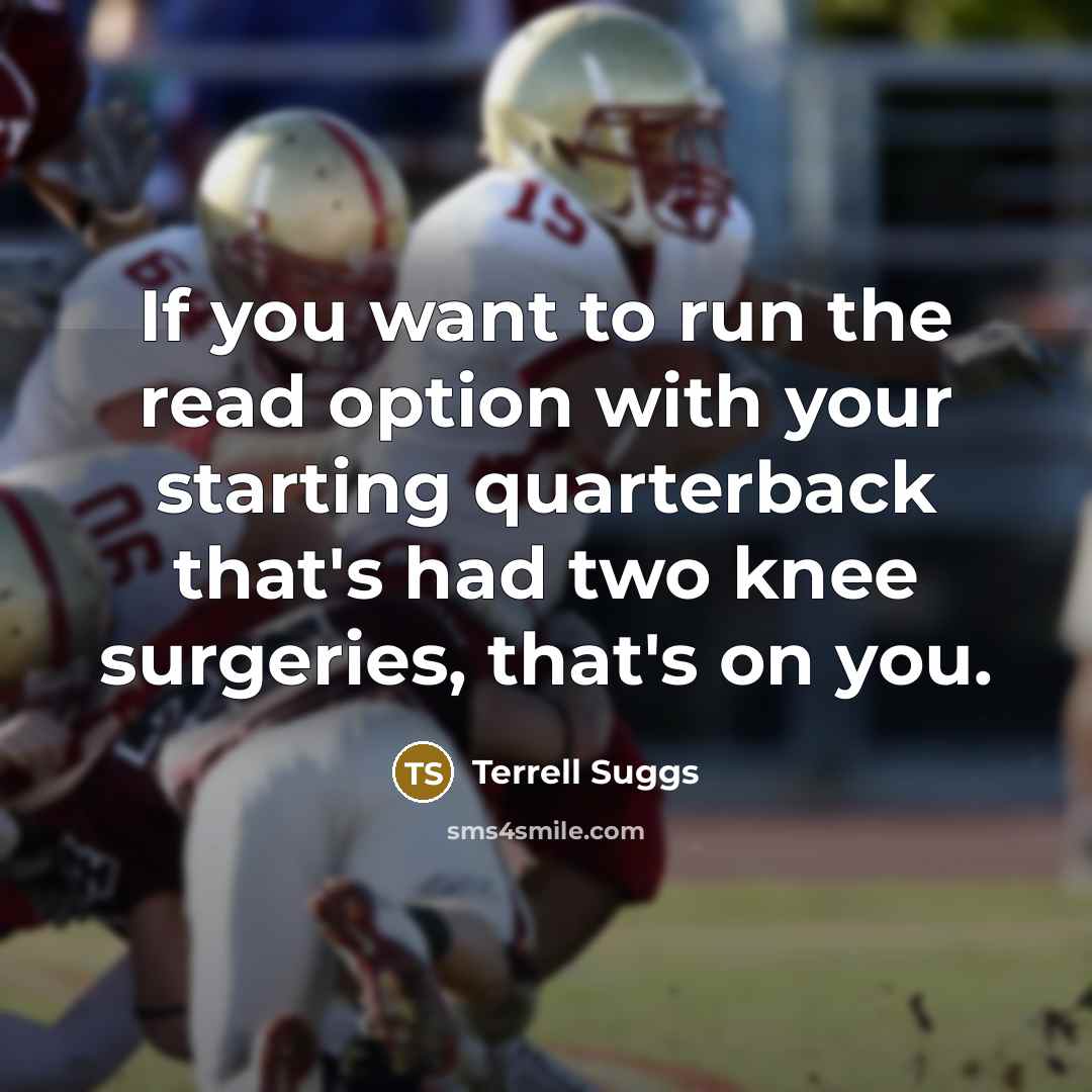“If you want to run the read option with your…” quote by Terrell Suggs