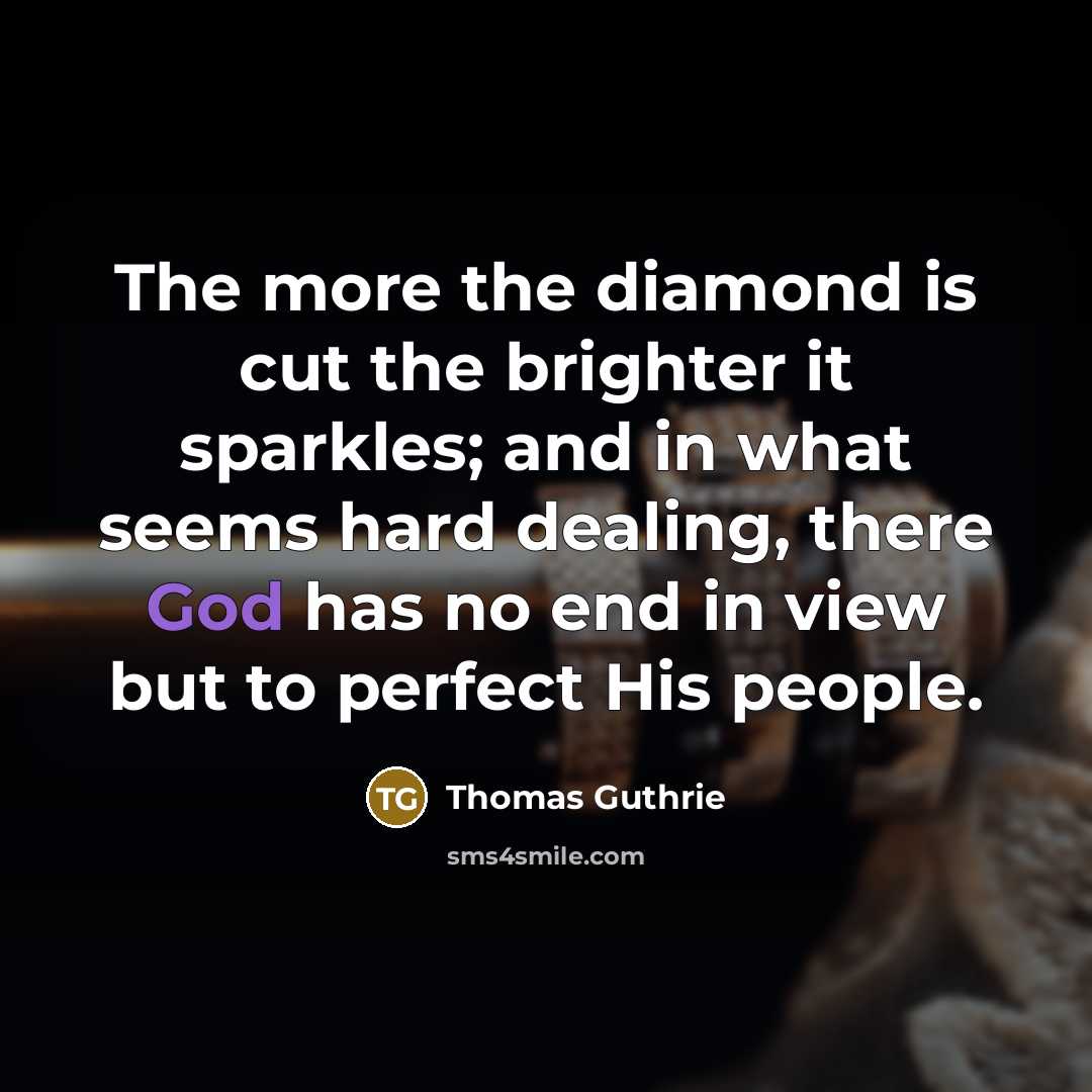 “The more the diamond is cut the brighter it sparkles;…” quote by Thomas Guthrie