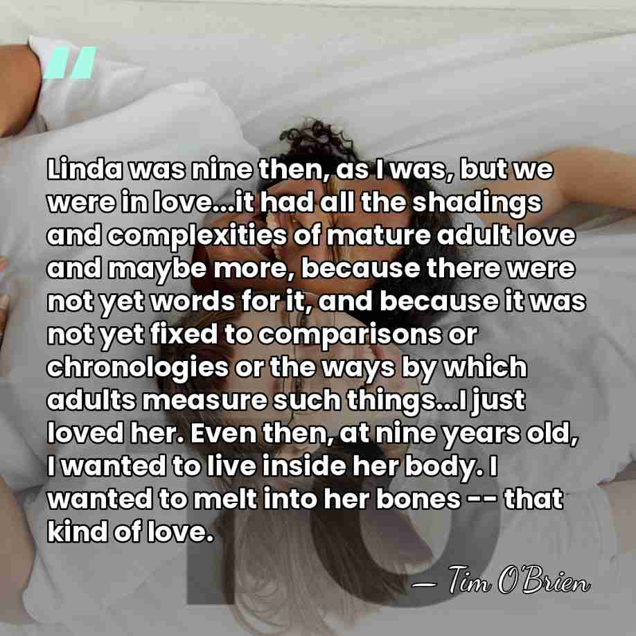 Linda was nine then, as I was, but we were in love...it&hellip; - Tim O'Brien