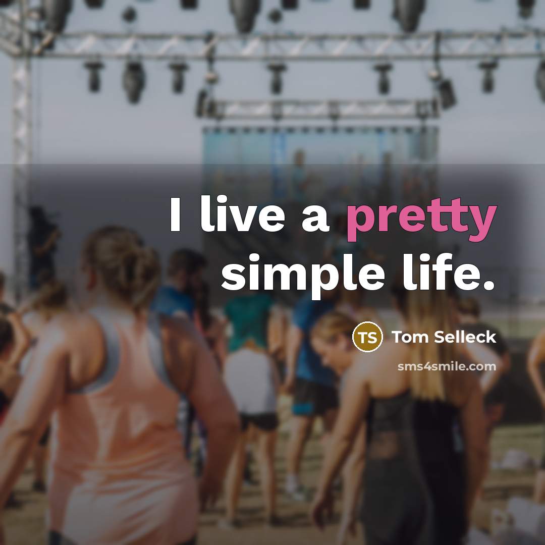 “I live a pretty simple life.…” quote by Tom Selleck