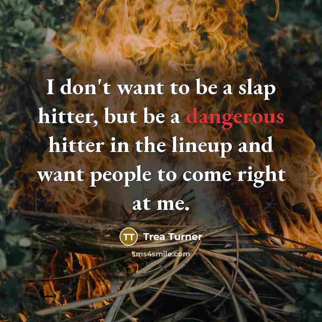 “I don't want to be a slap hitter, but be…” quote by Trea Turner