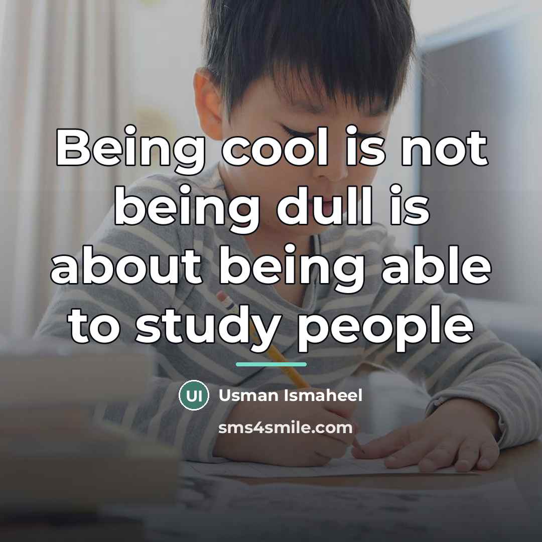 “Being cool is not being dull is about being able…” quote by Usman Ismaheel