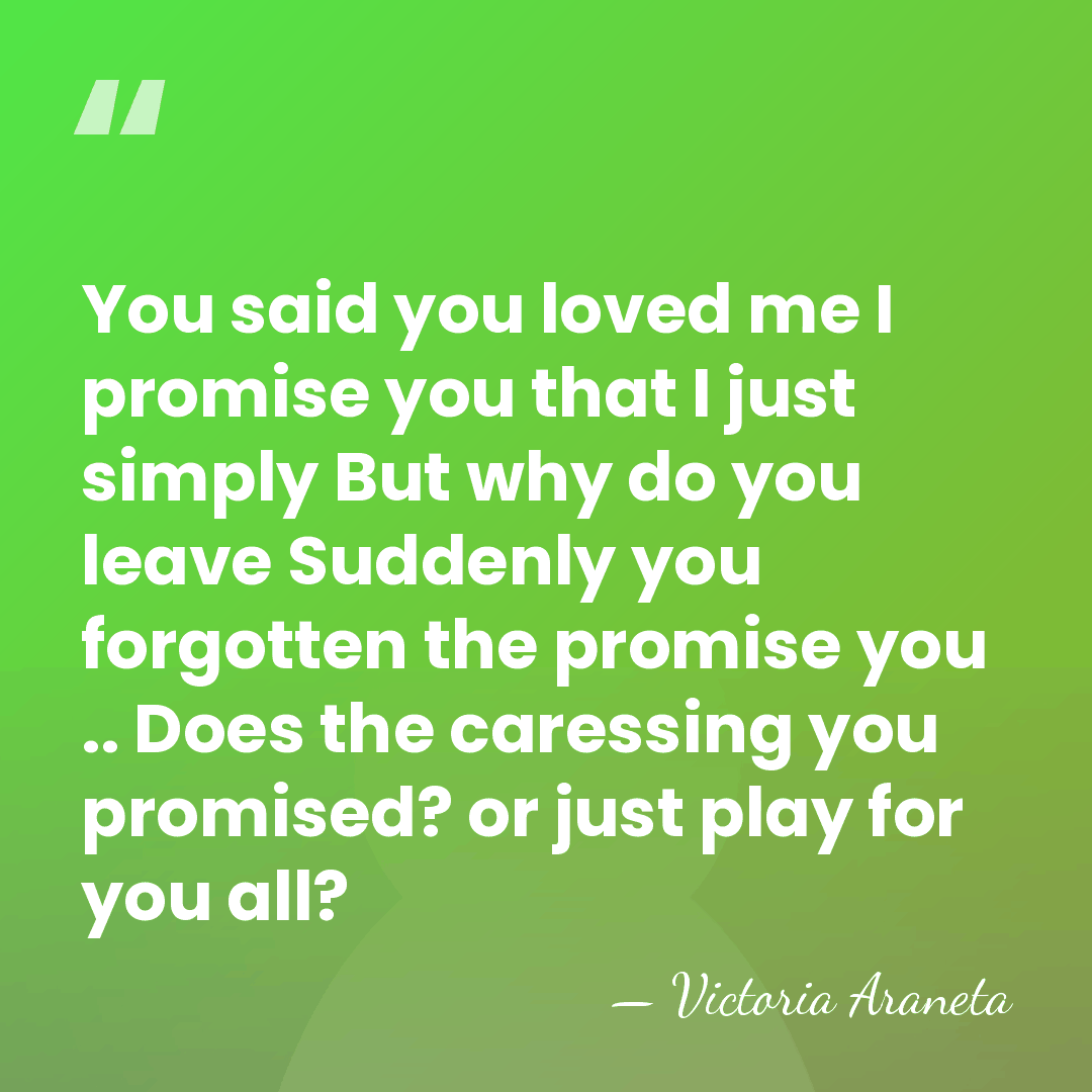 You said you loved me I promise you that I just simply&hellip; - Victoria Araneta