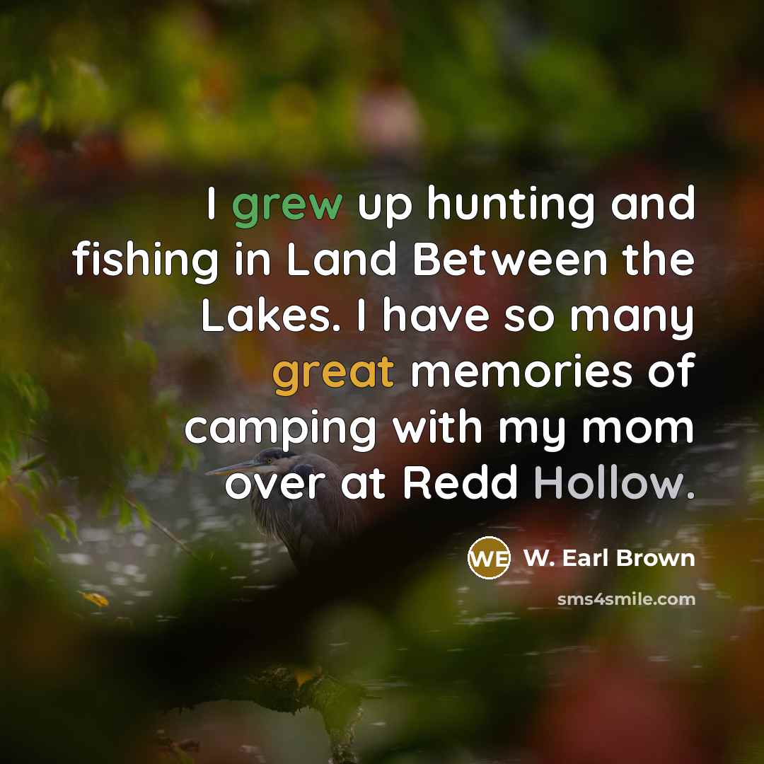 “I grew up hunting and fishing in Land Between the…” quote by W. Earl Brown