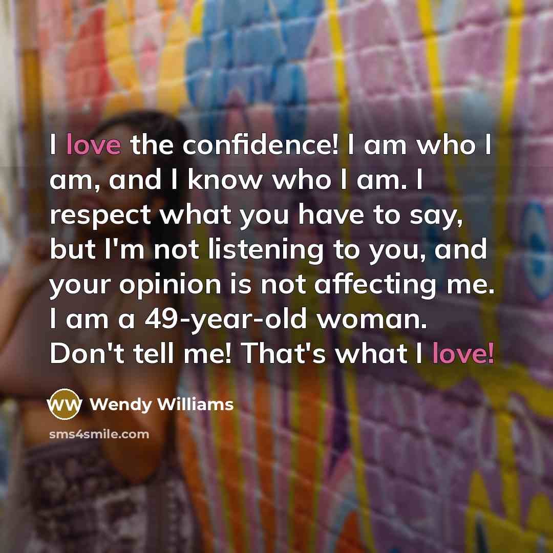 “I love the confidence! I am who I am, and…” quote by Wendy Williams