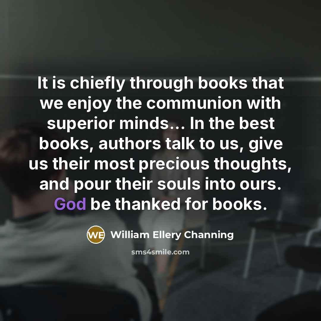 “It is chiefly through books that we enjoy the communion…” quote by William Ellery Channing