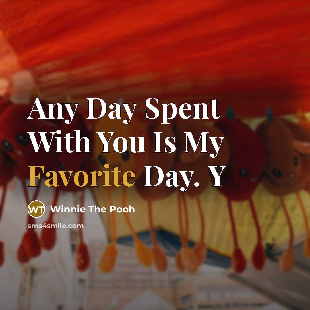 “Any Day Spent With You Is My Favorite Day. ¥…” quote by Winnie The Pooh
