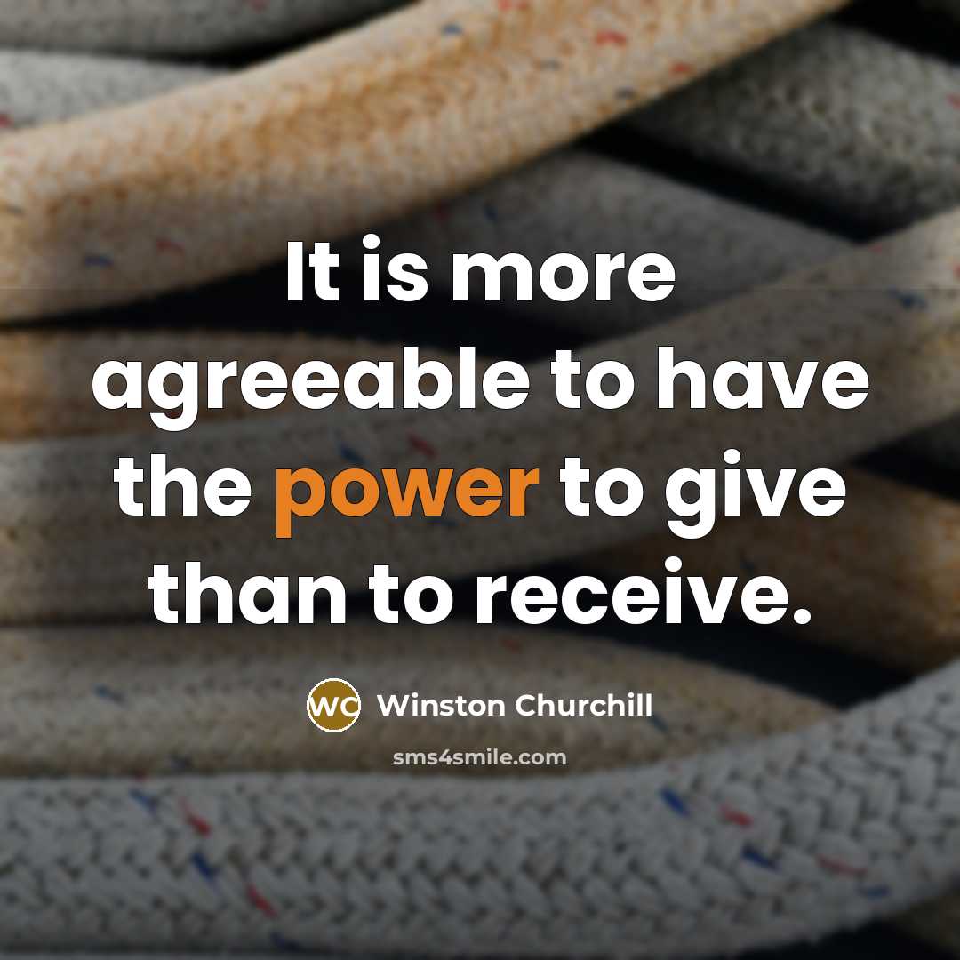 “It is more agreeable to have the power to give…” quote by Winston Churchill