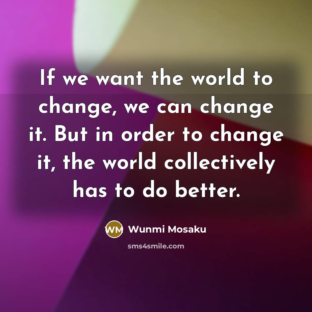 “If we want the world to change, we can change…” quote by Wunmi Mosaku