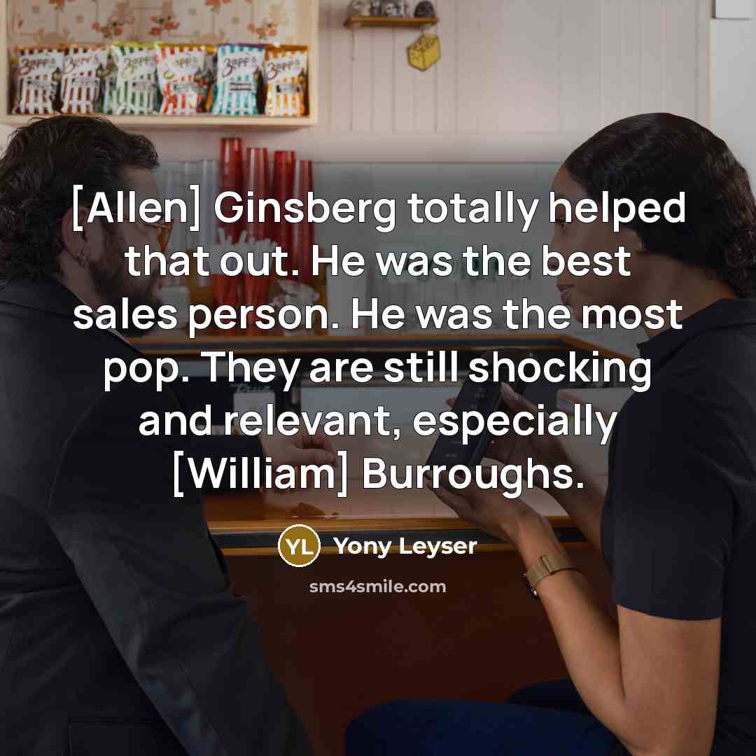 “[Allen] Ginsberg totally helped that out. He was the best…” quote by Yony Leyser