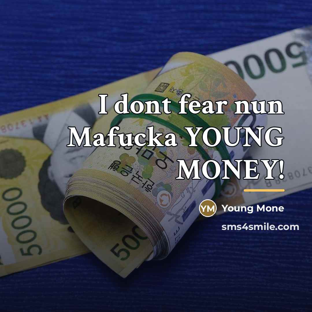 “I dont fear nun Mafucka YOUNG MONEY!…” quote by Young Mone