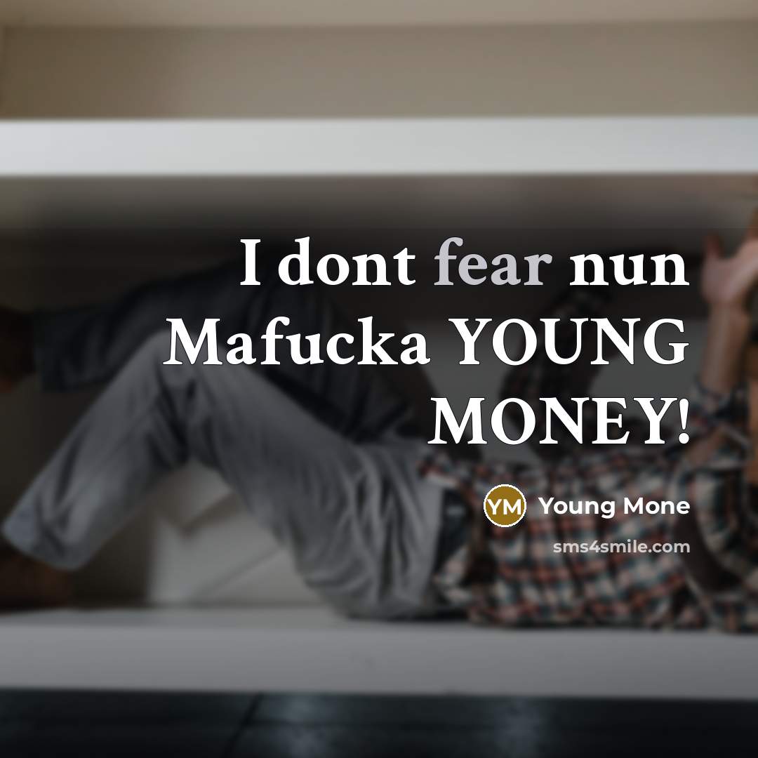 “I dont fear nun Mafucka YOUNG MONEY!” quote by Young Mone