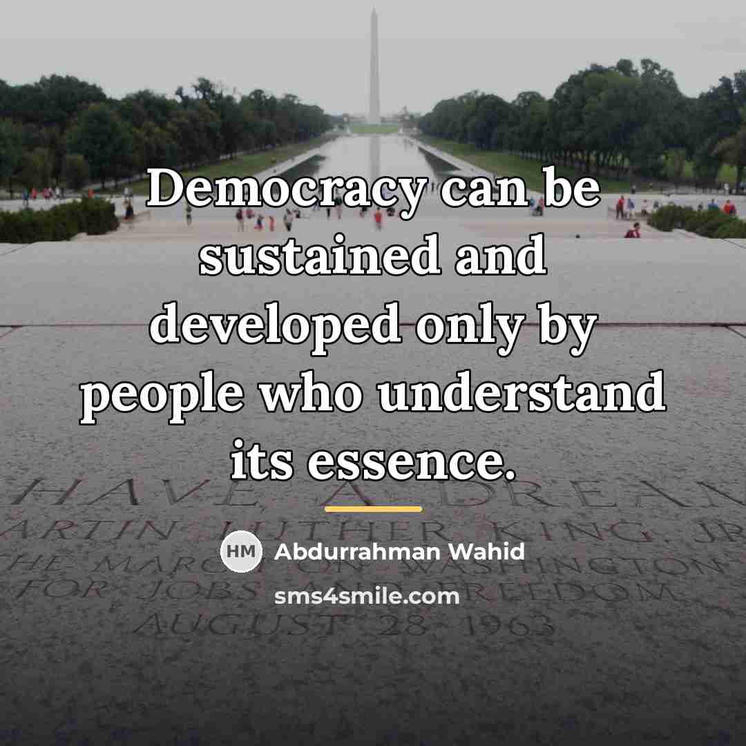“Democracy can be sustained and developed only by people who…” quote by Abdurrahman Wahid