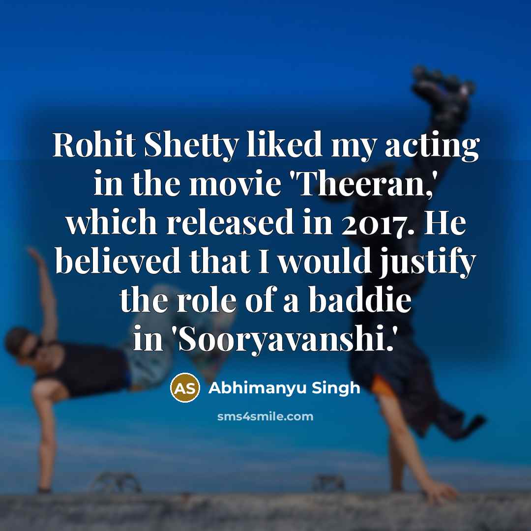 “Rohit Shetty liked my acting in the movie 'Theeran,' which…” quote by Abhimanyu Singh