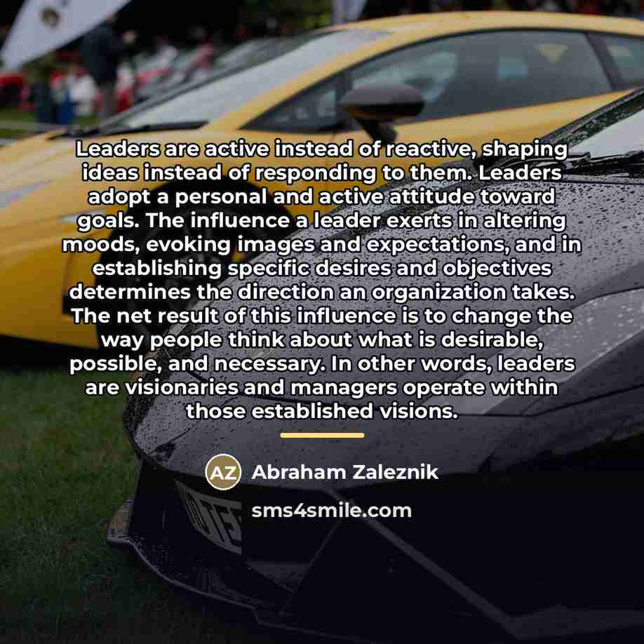 “Leaders are active instead of reactive, shaping ideas instead of…” quote by Abraham Zaleznik