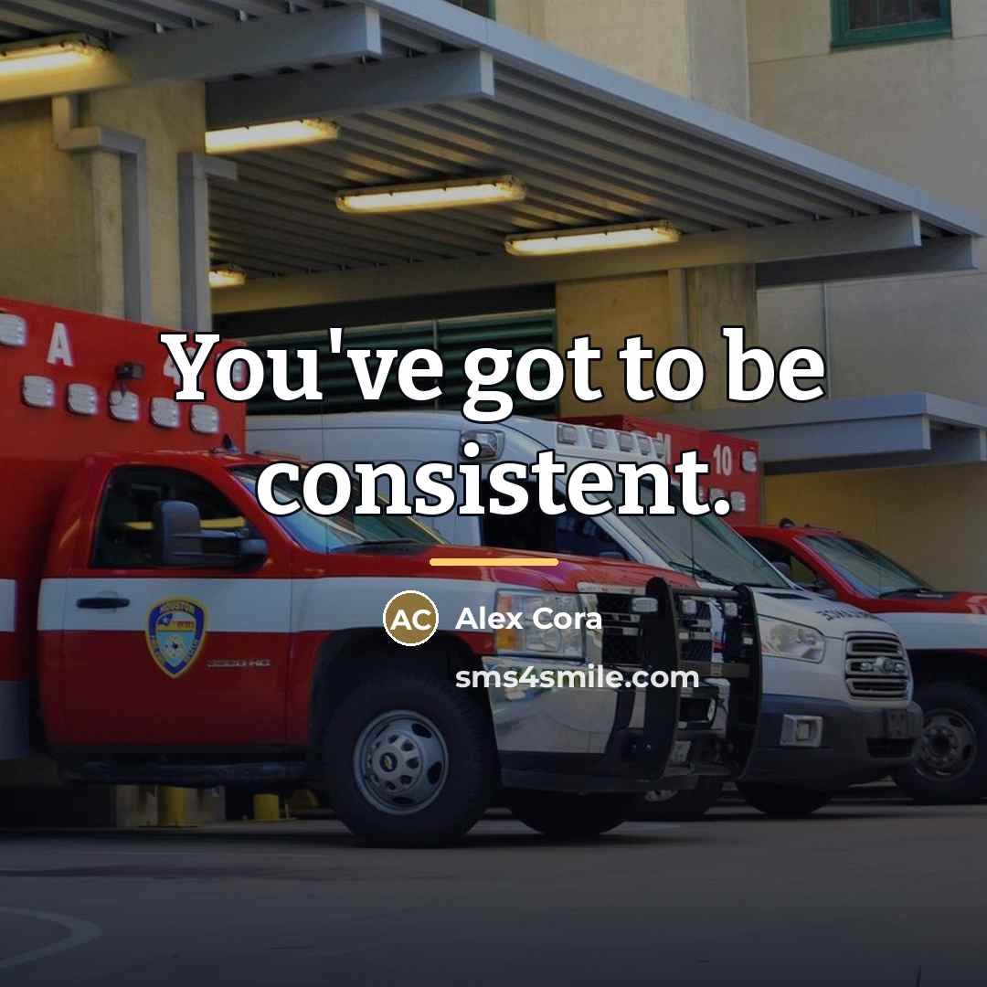 “You've got to be consistent.…” quote by Alex Cora