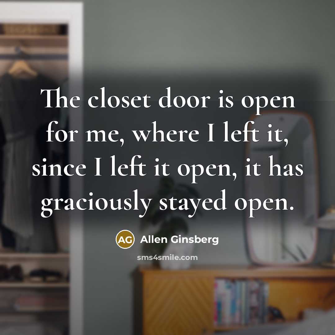 “The closet door is open for me, where I left…” quote by Allen Ginsberg