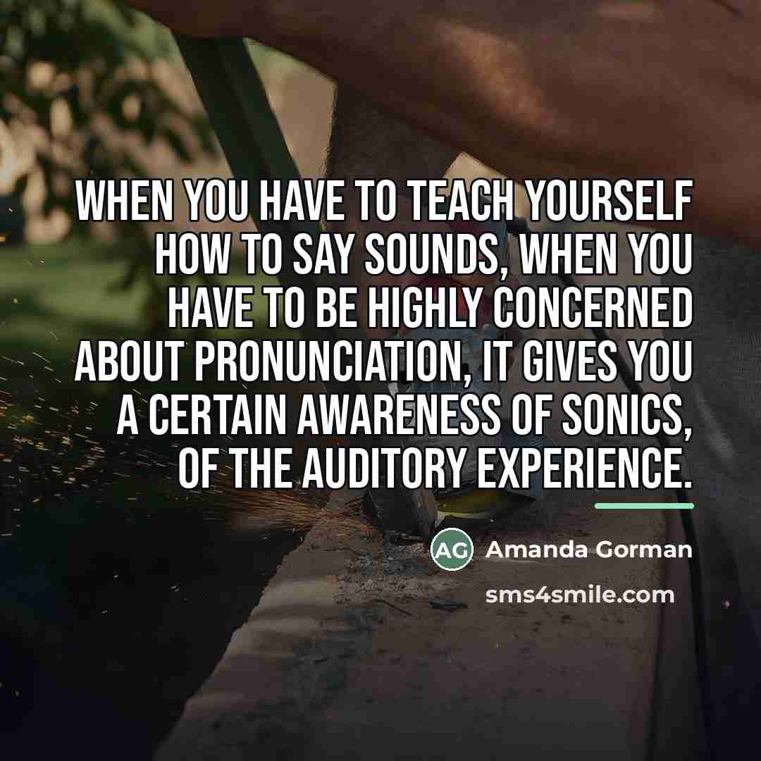 “When you have to teach yourself how to say sounds,…” quote by Amanda Gorman