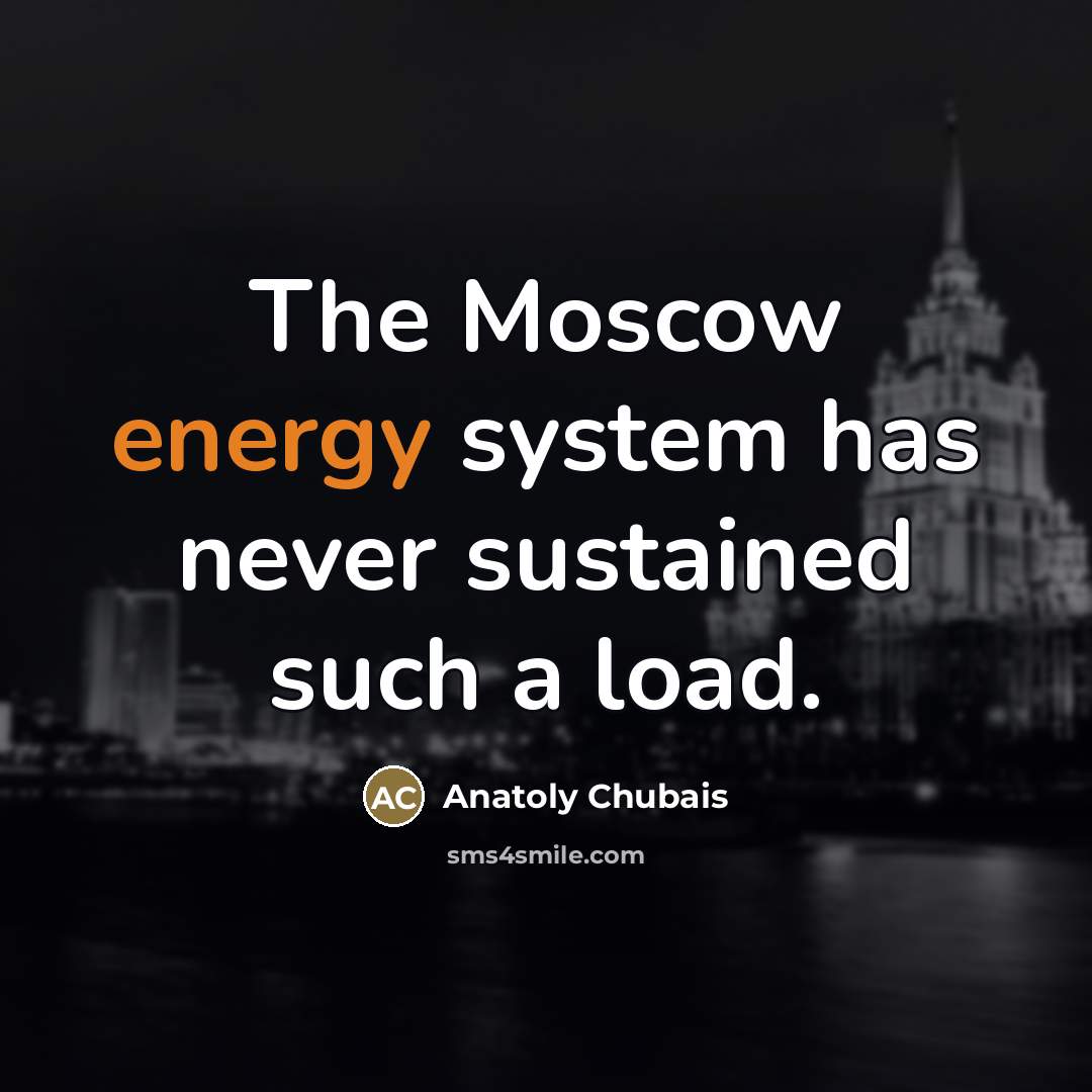 “The Moscow energy system has never sustained such a load.…” quote by Anatoly Chubais