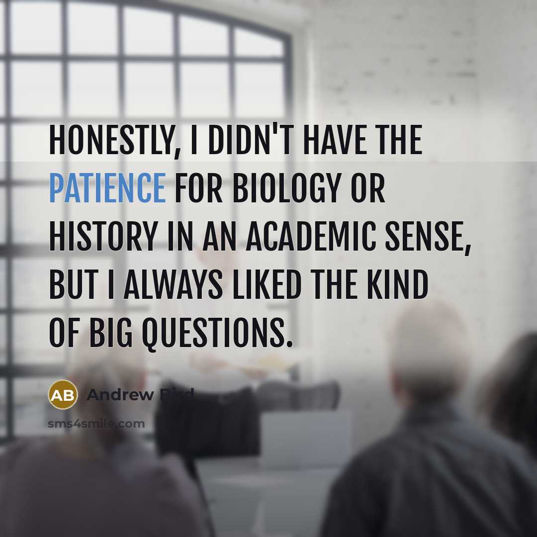 “Honestly, I didn't have the patience for biology or history…” quote by Andrew Bird