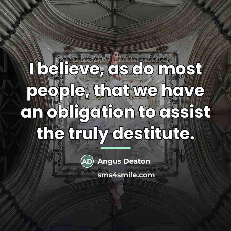 “I believe, as do most people, that we have an…” quote by Angus Deaton