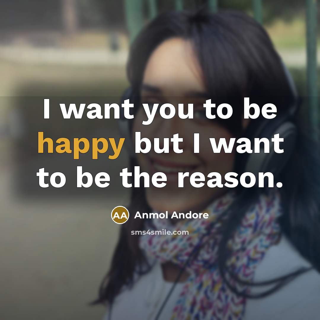 “I want you to be happy but I want to…” quote by Anmol Andore