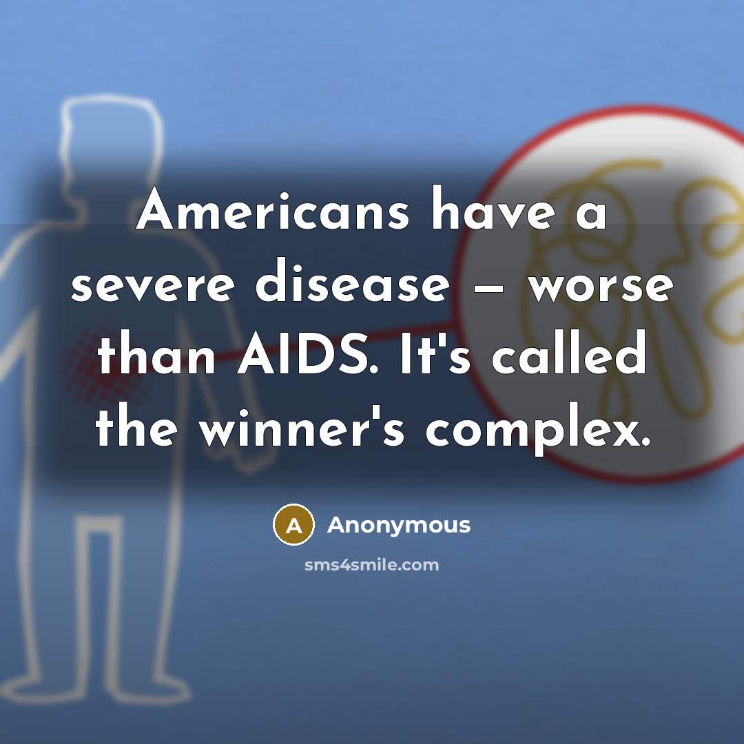 “Americans have a severe disease — worse than AIDS. It's…” quote by Anonymous