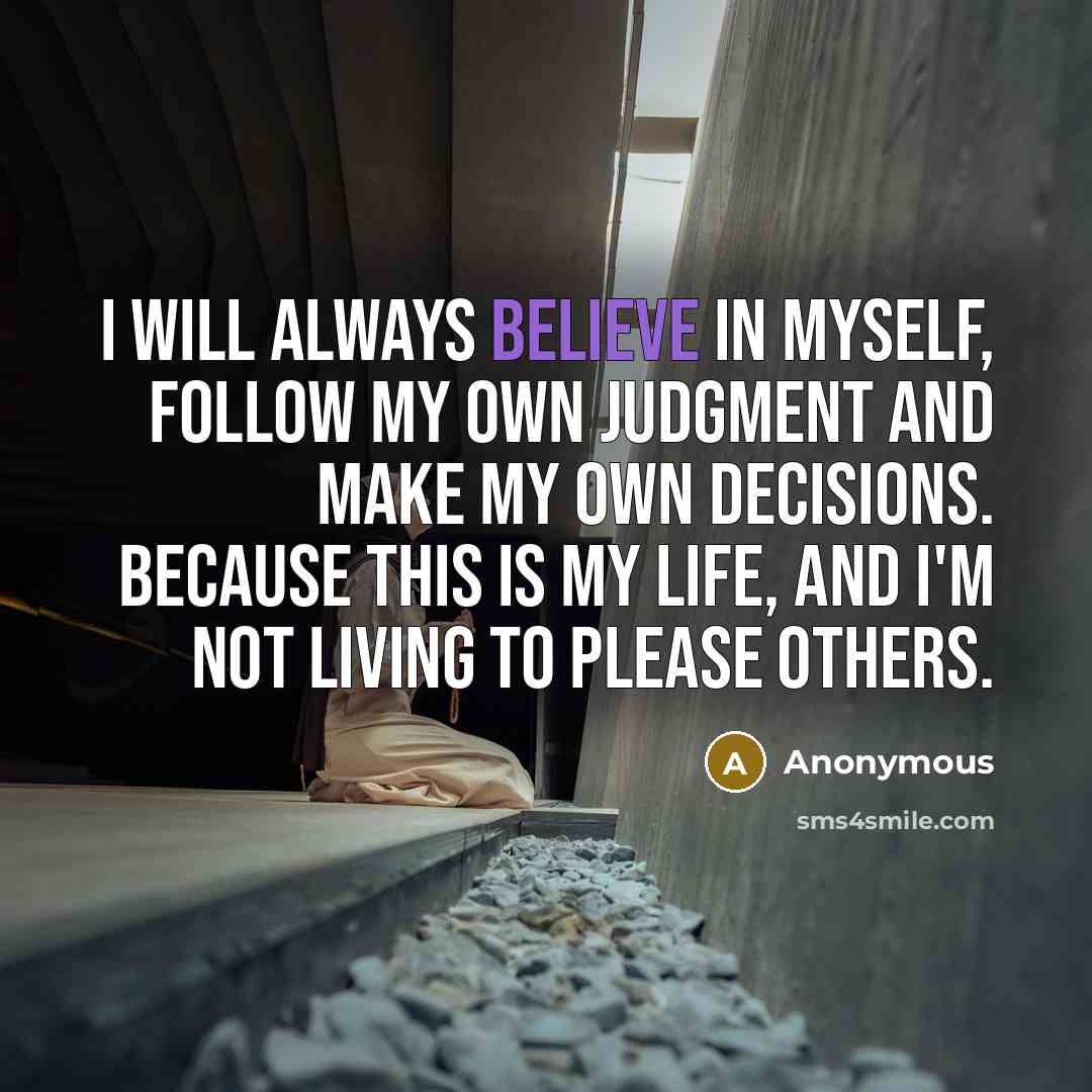 “I will always believe in myself, follow my own judgment…” quote by Anonymous
