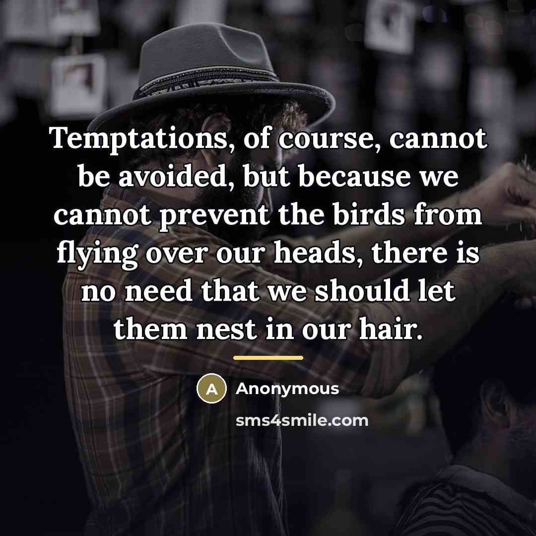 “Temptations, of course, cannot be avoided, but because we cannot…” quote by Anonymous