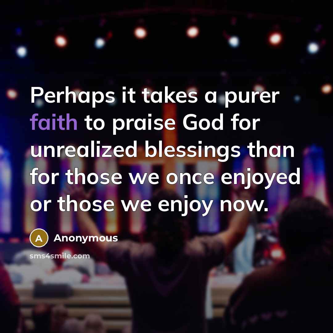 “Perhaps it takes a purer faith to praise God for…” quote by Anonymous