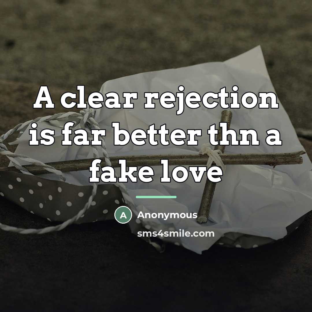 “A clear rejection is far better thn a fake love…” quote by Anonymous