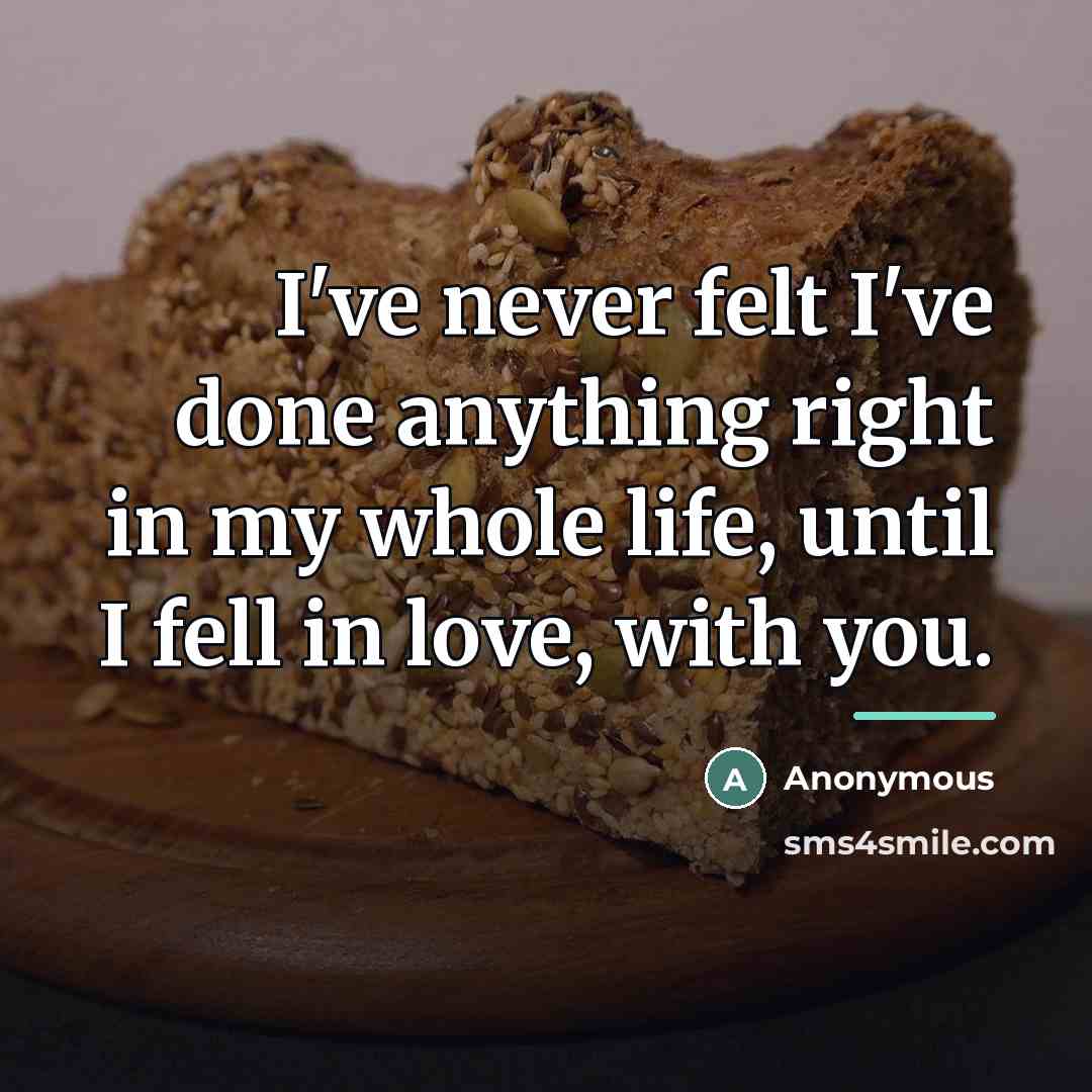 “I've never felt I've done anything right in my whole…” quote by Anonymous