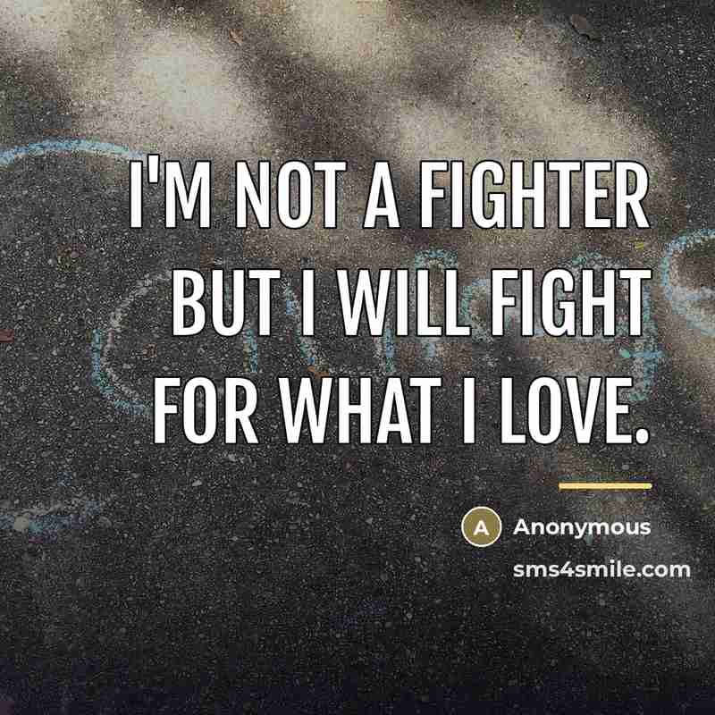 “I'm not a fighter but I will fight for what…” quote by Anonymous