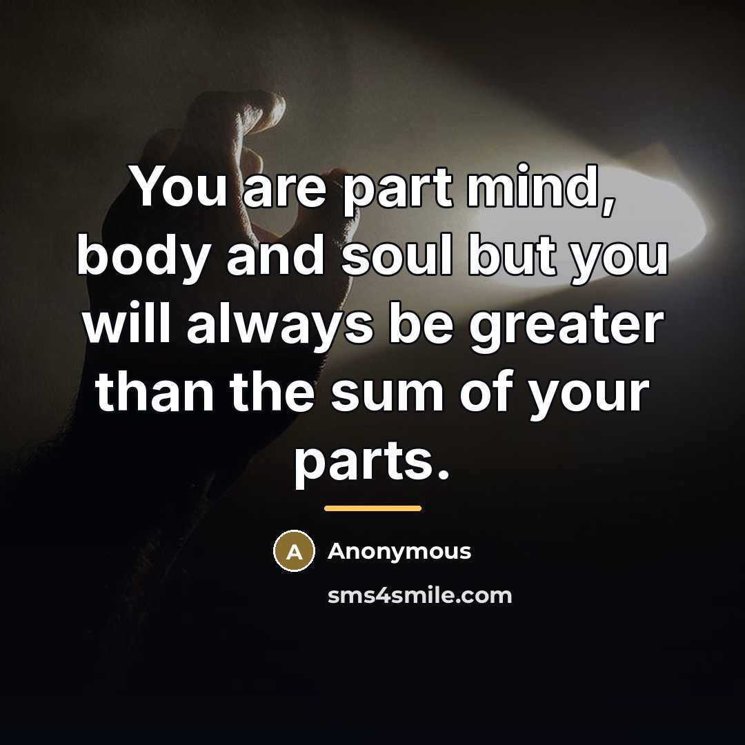 “You are part mind, body and soul but you will…” quote by Anonymous