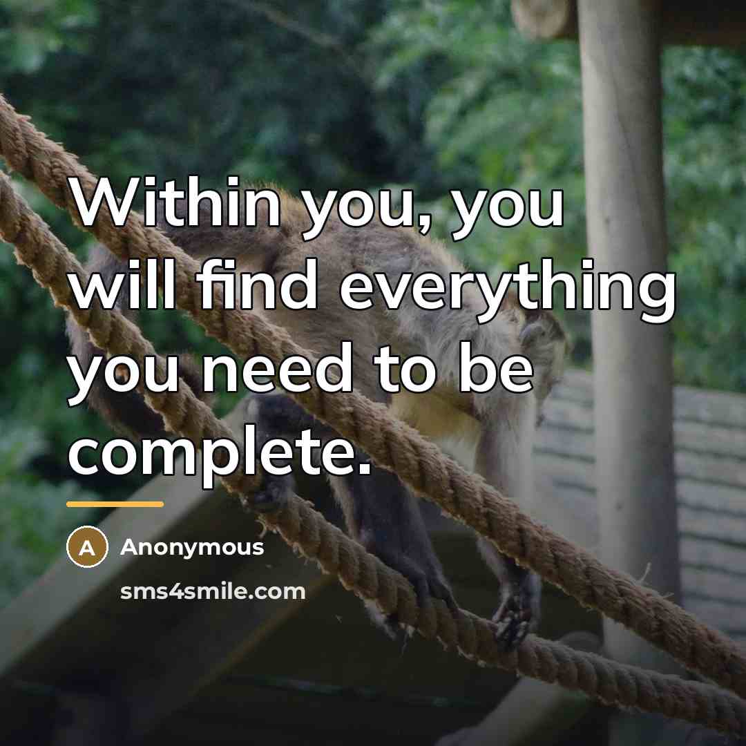 “Within you, you will find everything you need to be…” quote by Anonymous