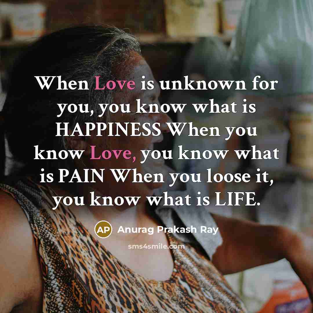 “When Love is unknown for you, you know what is…” quote by Anurag Prakash Ray