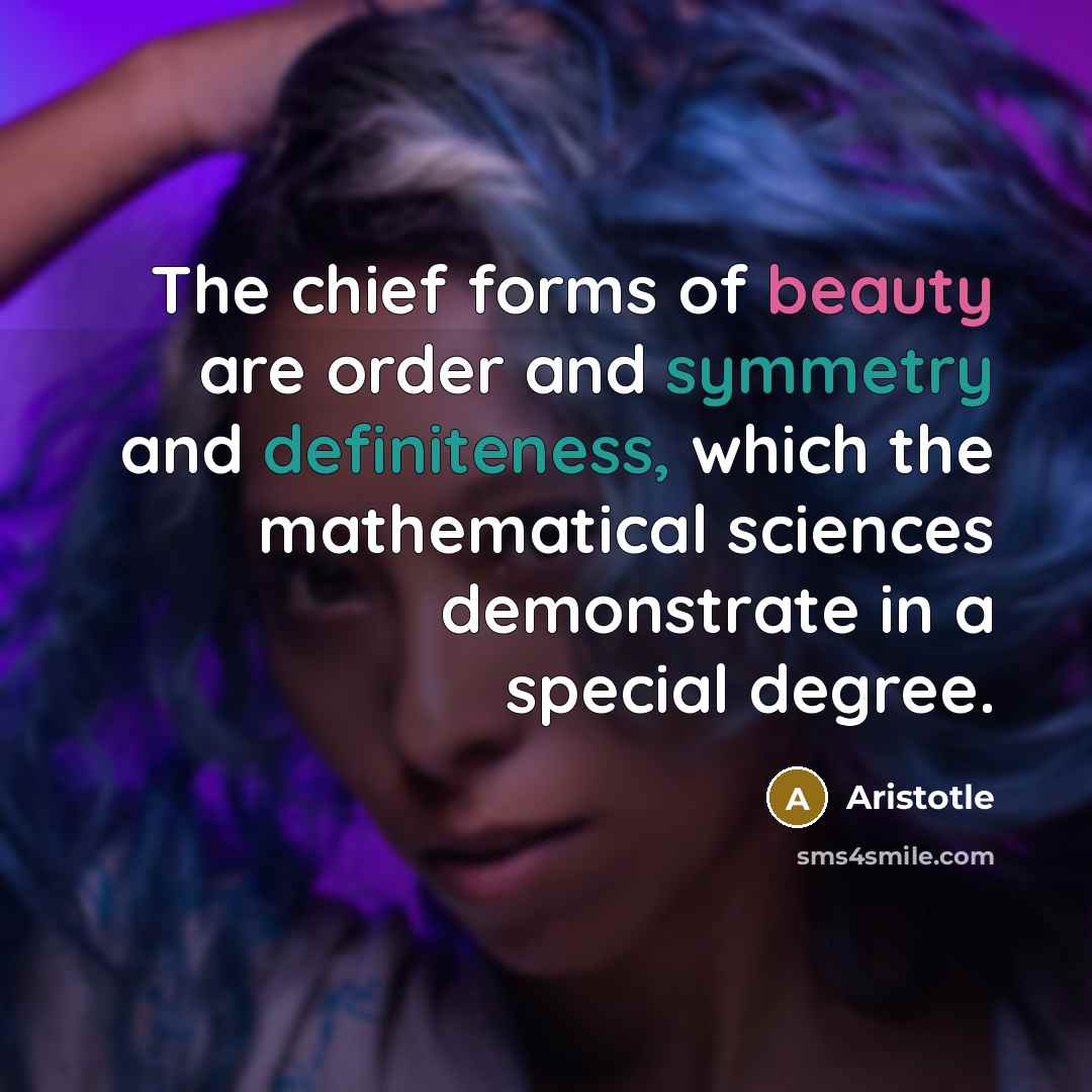 “The chief forms of beauty are order and symmetry and…” quote by Aristotle