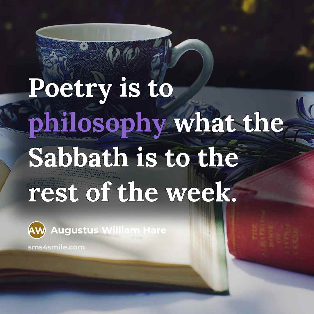 “Poetry is to philosophy what the Sabbath is to the…” quote by Augustus William Hare